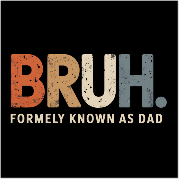 Bruh Former Known as Dad Wall Art by UrbanLifeApparel