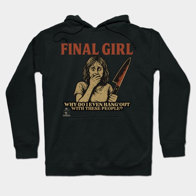 Final Girl: Why Do I Hang Out With These People? Hoodie by Randy 's Store