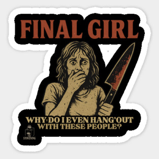 Final Girl: Why Do I Hang Out With These People? Sticker
