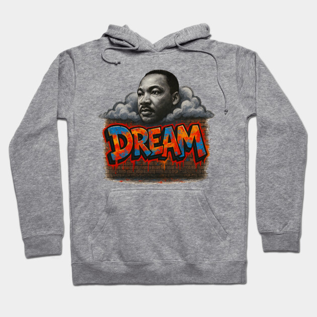 Martin Luther King Jr: Dream Graffiti Style Hoodie by UrbanLifeApparel
