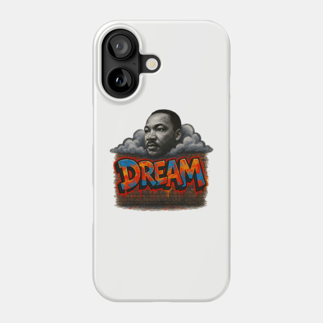 Martin Luther King Jr: Dream Graffiti Style Phone Case by UrbanLifeApparel