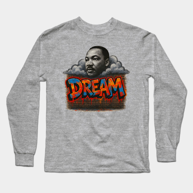 Martin Luther King Jr: Dream Graffiti Style Long Sleeve T-Shirt by UrbanLifeApparel