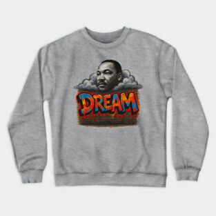Martin Luther King Jr: Dream Graffiti Style Crewneck Sweatshirt
