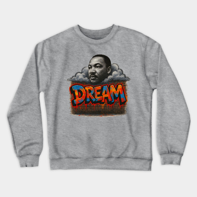 Martin Luther King Jr: Dream Graffiti Style Crewneck Sweatshirt by UrbanLifeApparel