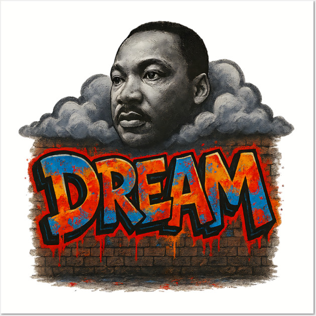 Martin Luther King Jr: Dream Graffiti Style Wall Art by UrbanLifeApparel