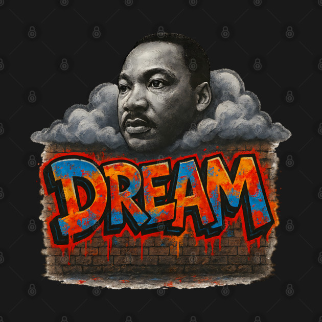 Martin Luther King Jr: Dream Graffiti Style by UrbanLifeApparel