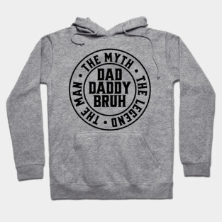 Dad Daddy Bruh: The Man The Myth The Legend Hoodie