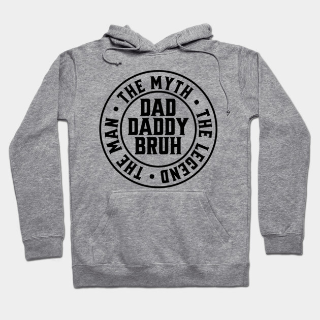 Dad Daddy Bruh: The Man The Myth The Legend Hoodie by UrbanLifeApparel