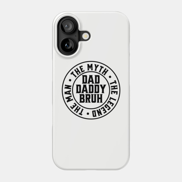 Dad Daddy Bruh: The Man The Myth The Legend Phone Case by UrbanLifeApparel
