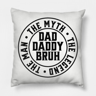 Dad Daddy Bruh: The Man The Myth The Legend Pillow