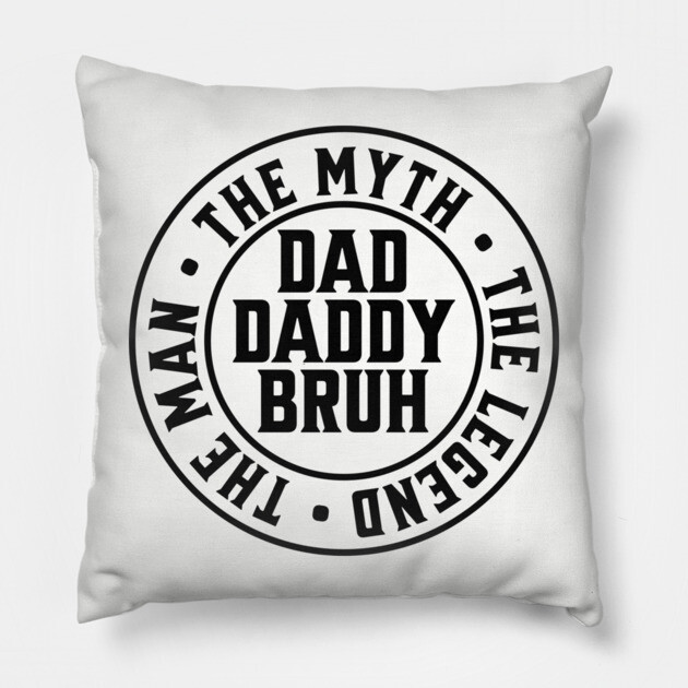 Dad Daddy Bruh: The Man The Myth The Legend Pillow by UrbanLifeApparel