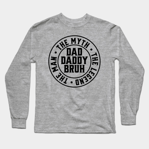 Dad Daddy Bruh: The Man The Myth The Legend Long Sleeve T-Shirt by UrbanLifeApparel