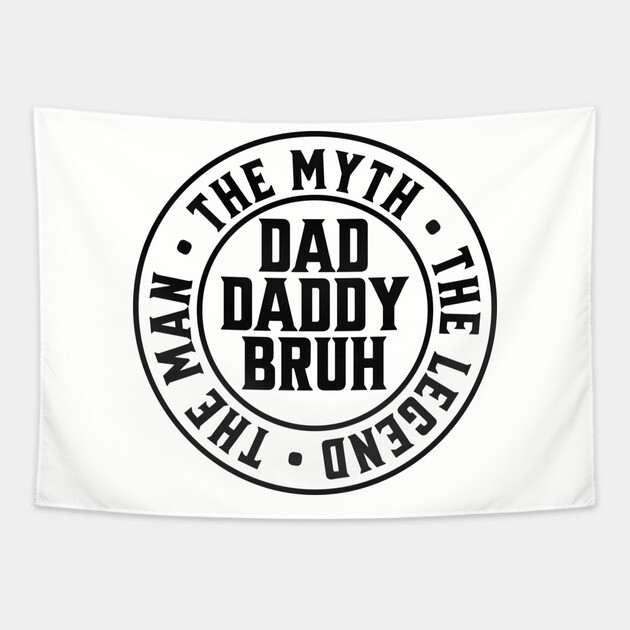 Dad Daddy Bruh: The Man The Myth The Legend Tapestry by UrbanLifeApparel