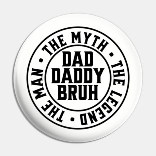 Dad Daddy Bruh: The Man The Myth The Legend Pin
