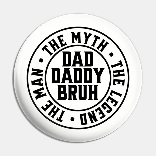 Dad Daddy Bruh: The Man The Myth The Legend Pin by UrbanLifeApparel