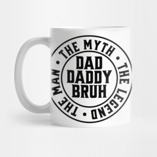 Dad Daddy Bruh: The Man The Myth The Legend Mug