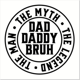 Dad Daddy Bruh: The Man The Myth The Legend Posters and Art