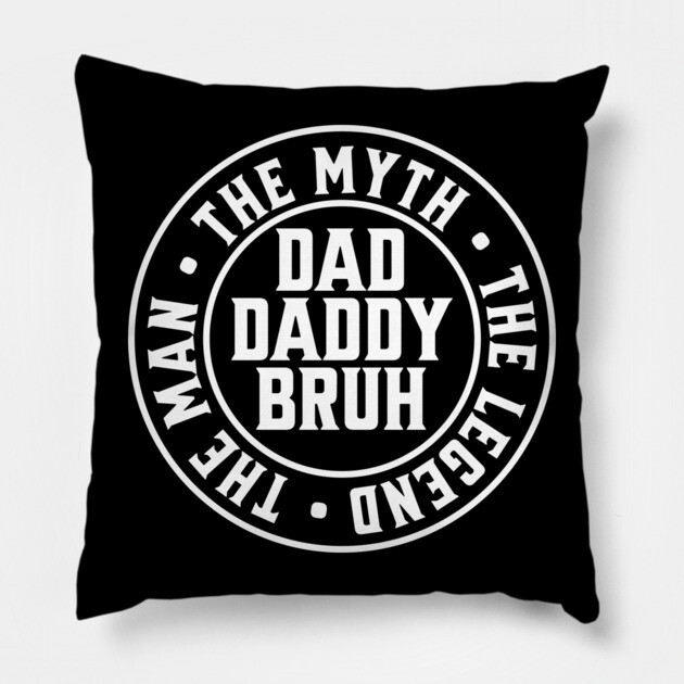 Dad Daddy Bruh: The Man The Myth The Legend 2 Pillow by UrbanLifeApparel