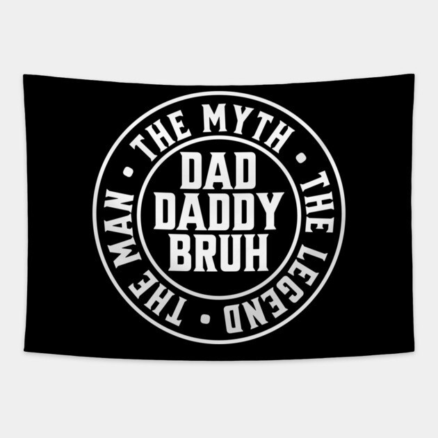 Dad Daddy Bruh: The Man The Myth The Legend 2 Tapestry by UrbanLifeApparel