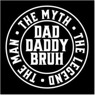 Dad Daddy Bruh: The Man The Myth The Legend 2 Posters and Art