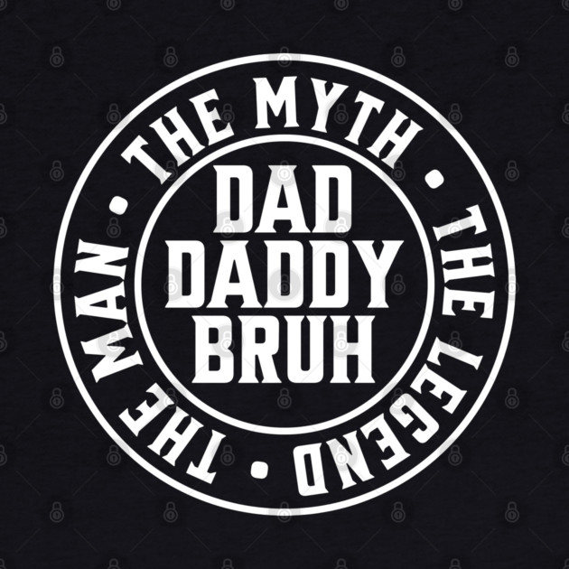 Dad Daddy Bruh: The Man The Myth The Legend 2 by UrbanLifeApparel