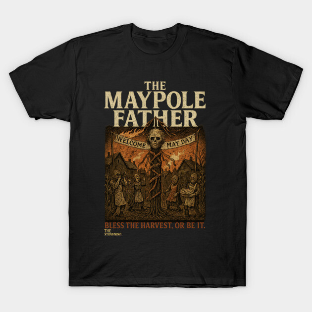 The Maypole Father: Be careful not to become the harvest T-Shirt by Randy 's Store