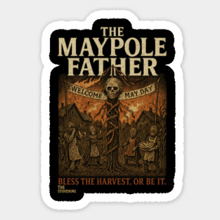 The Maypole Father: Be careful not to become the harvest Magnet