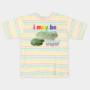 I may be stupid frog word art Kids T-Shirt