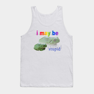 I may be stupid frog word art Tank Top
