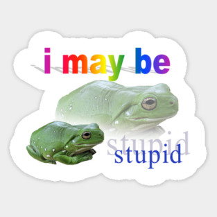 I may be stupid frog word art Sticker