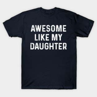 Awesome-Like-My-Daughter T-Shirt