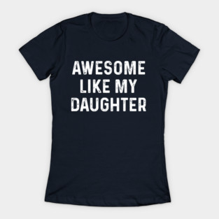 Awesome-Like-My-Daughter T-Shirt