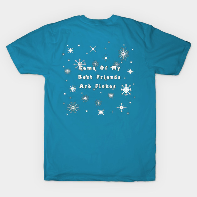 Some Of My Best Friends Are Flakes - Snowflakes by ButterflyInTheAttic