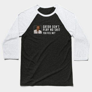Gator don’t play no shit Baseball T-Shirt