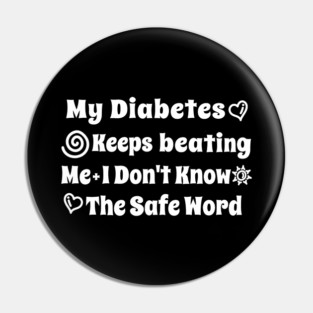 My Diabetes Keeps beating Me I Don't Know The Safe Word Pin
