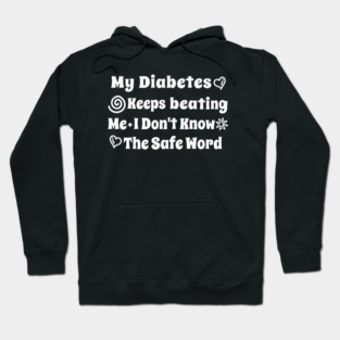 My Diabetes Keeps beating Me I Don't Know The Safe Word Hoodie
