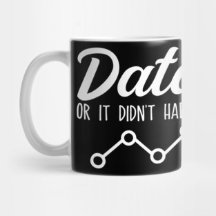 Data Or It Didnt Happen Data Analyst Data Scientist Present Mug