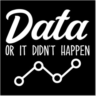 Data Or It Didnt Happen Data Analyst Data Scientist Present Posters and Art