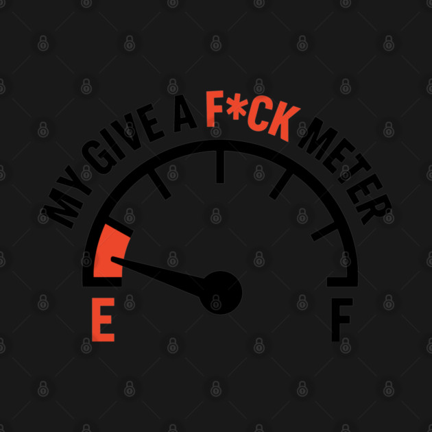 My Give a F*ck Meter IDGAF Funny Adult Humor by Anticorporati