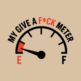 My Give a F*ck Meter IDGAF Funny Adult Humor T-Shirt