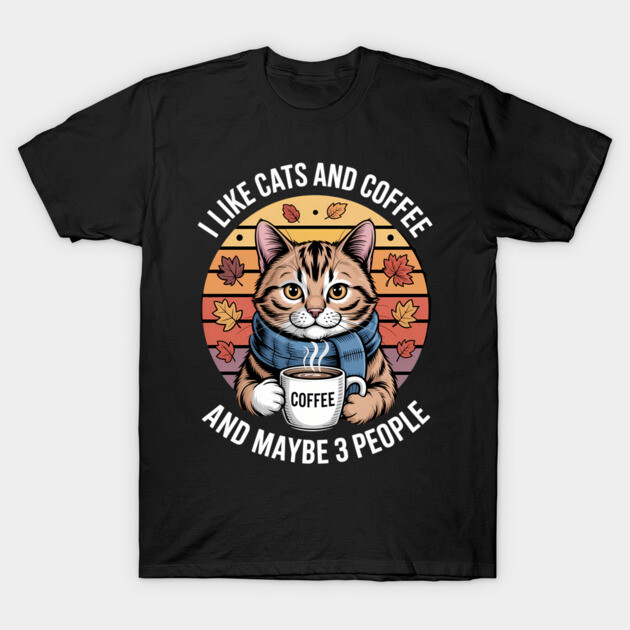 I Like Cats And Coffee And Maybe People Cats Lovers Cats And