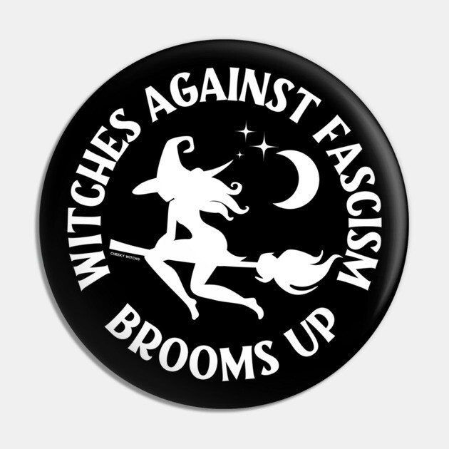 Witches Against Fascism Brooms Up Cheeky Witch® Pin by Cheeky Witch