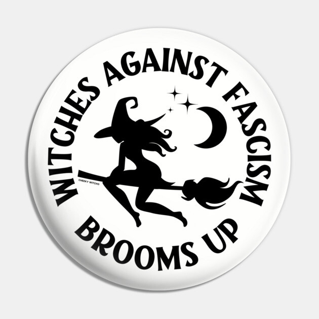 Witches Against Fascism Brooms Up Cheeky Witch® Pin by Cheeky Witch
