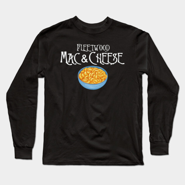Fleetwood Mac & Cheese Long Sleeve T-Shirt by Litehouse Tees