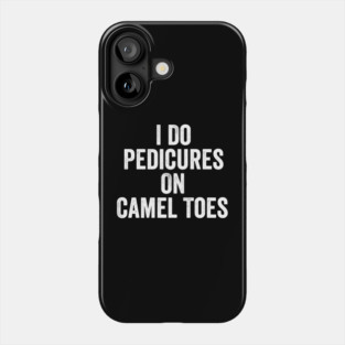 I-Do-Pedicures-On-Camel-Toes-White-Ink Phone Case