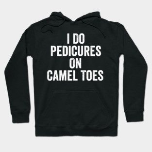 I-Do-Pedicures-On-Camel-Toes-White-Ink Hoodie