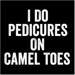 I-Do-Pedicures-On-Camel-Toes-White-Ink Posters and Art