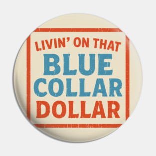 Livin' On That Blue Collar Dollar Work Tradesman Pride Pin