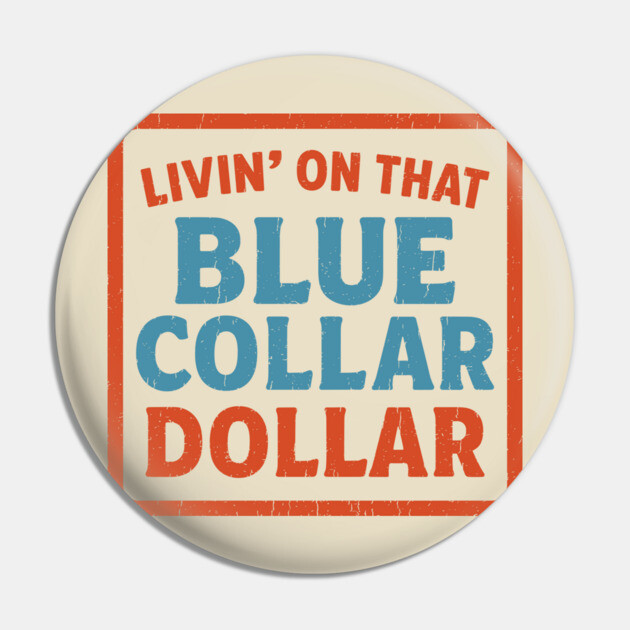 Livin' On That Blue Collar Dollar Work Tradesman Pride Pin by Anticorporati