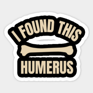 I-Found-This-Humerus Sticker